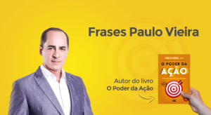 frases Paulo Vieira - autor o poder da ação